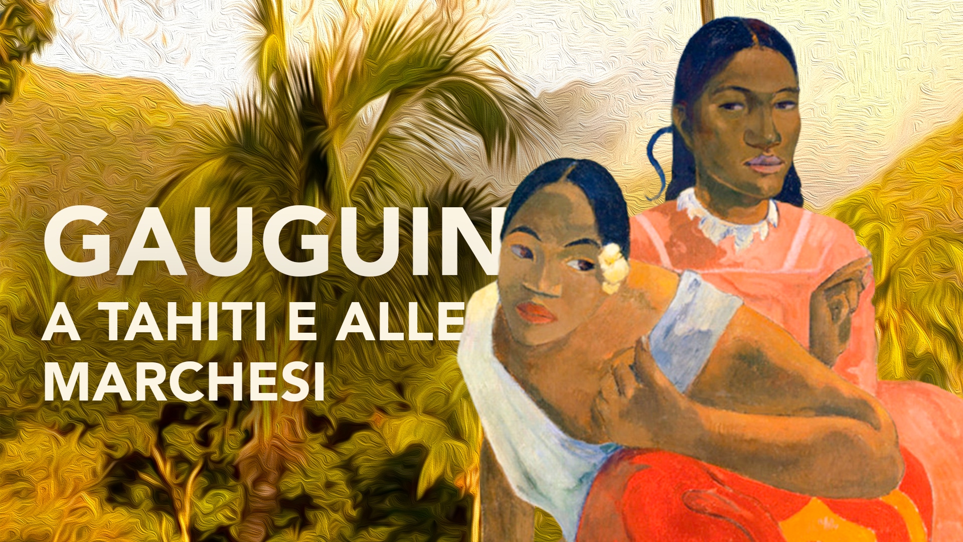 Gauguin a Tahiti e alle Marchesi