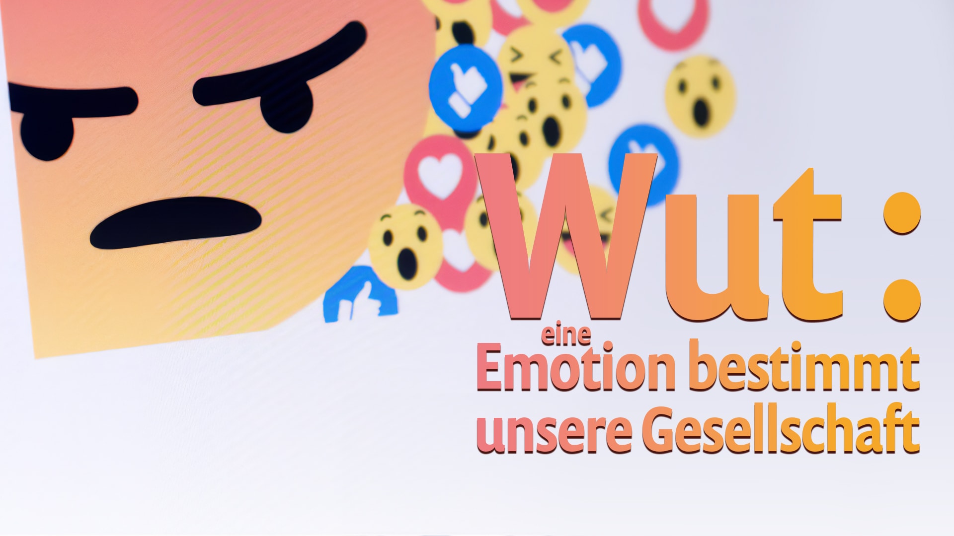 Wut – eine Emotion bestimmt unsere Gesellschaft