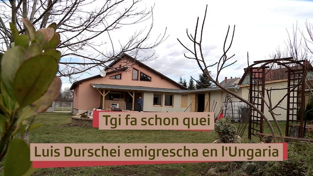 Tgi fa schon quei - Luis Durschei emigrescha en l'Ungaria