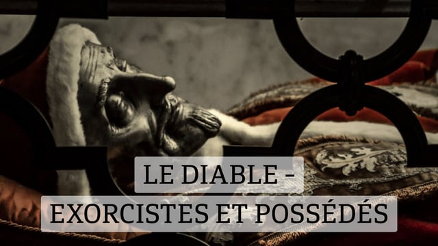 Le Diable - Exorcistes et possédés