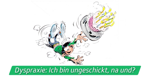 Dyspraxie: Ich bin ungeschickt, na und?