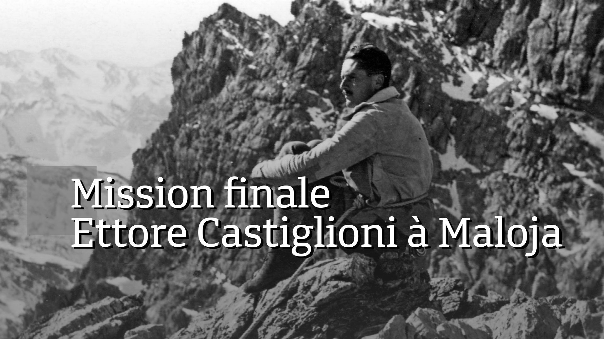 Mission finale - Ettore Castiglioni à Maloja