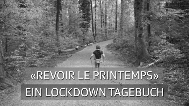 «Revoir le printemps» – ein Lockdown Tagebuch