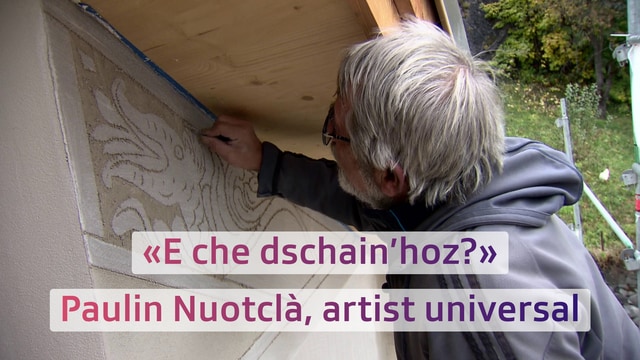 «E che dschain’hoz?» – Paulin Nuotclà, artist universal