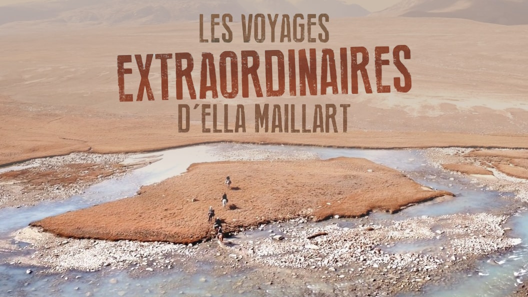 Les voyages extraordinaires d'Ella Maillart