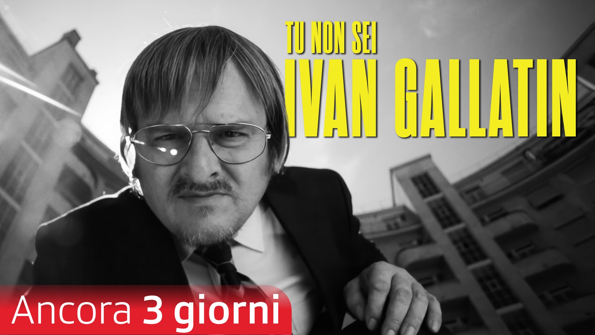 Tu non sei Ivan Gallatin