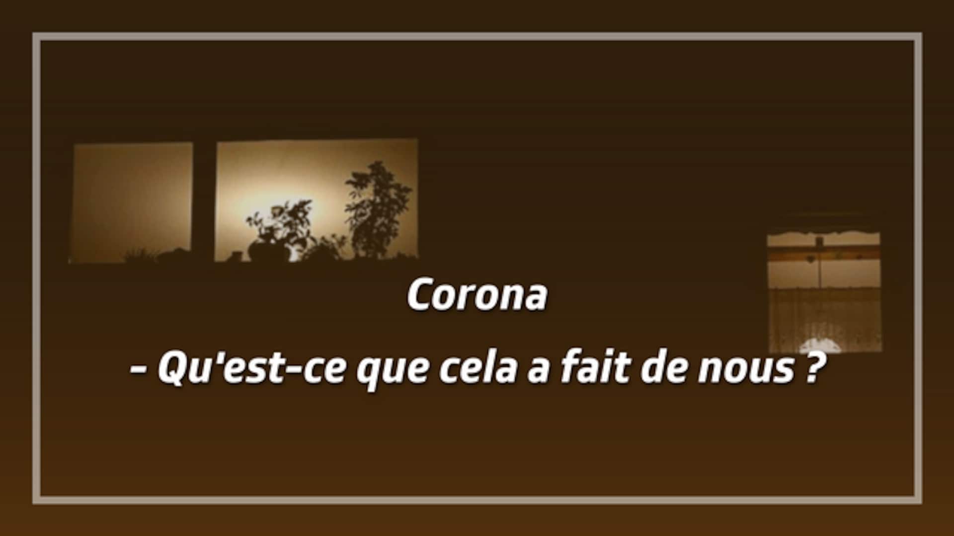 Corona - Qu'est-ce que cela a fait de nous ?