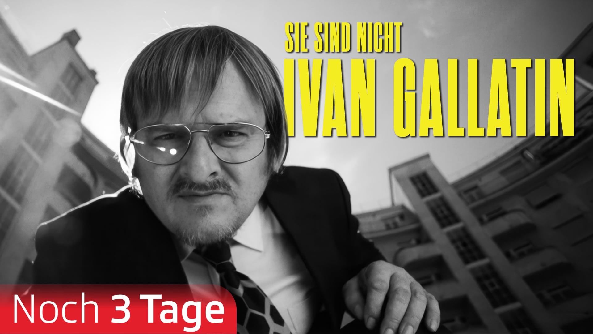 Sie sind nicht Ivan Gallatin