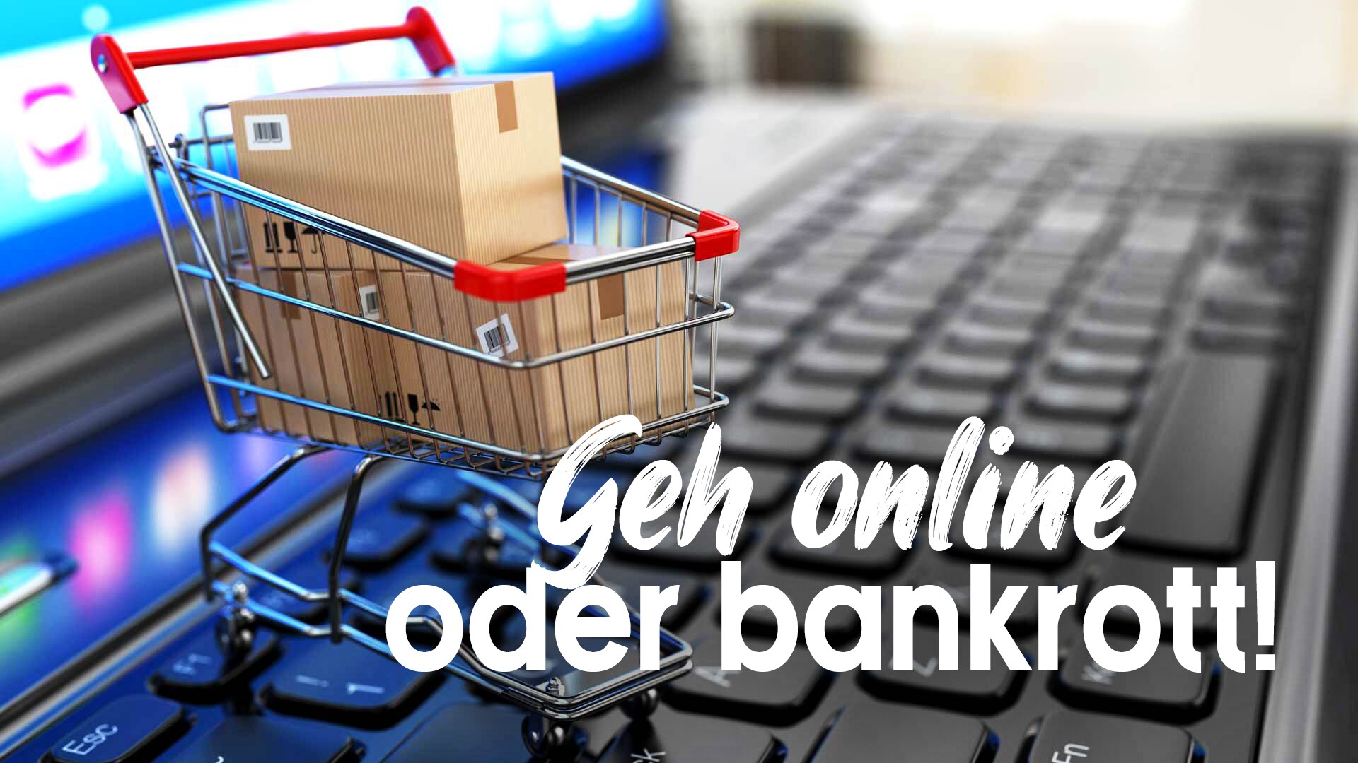 Geh online oder bankrott!