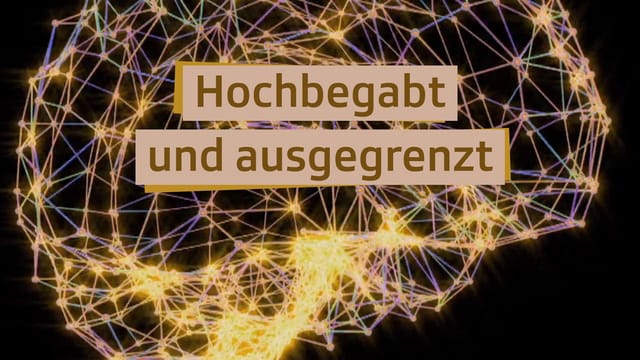 Hochbegabt und ausgegrenzt