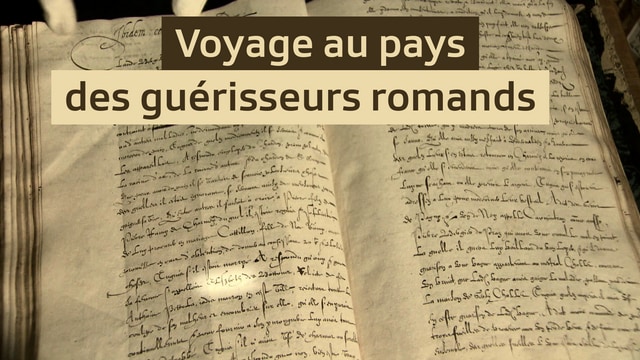 Voyage au pays des guérisseurs romands
