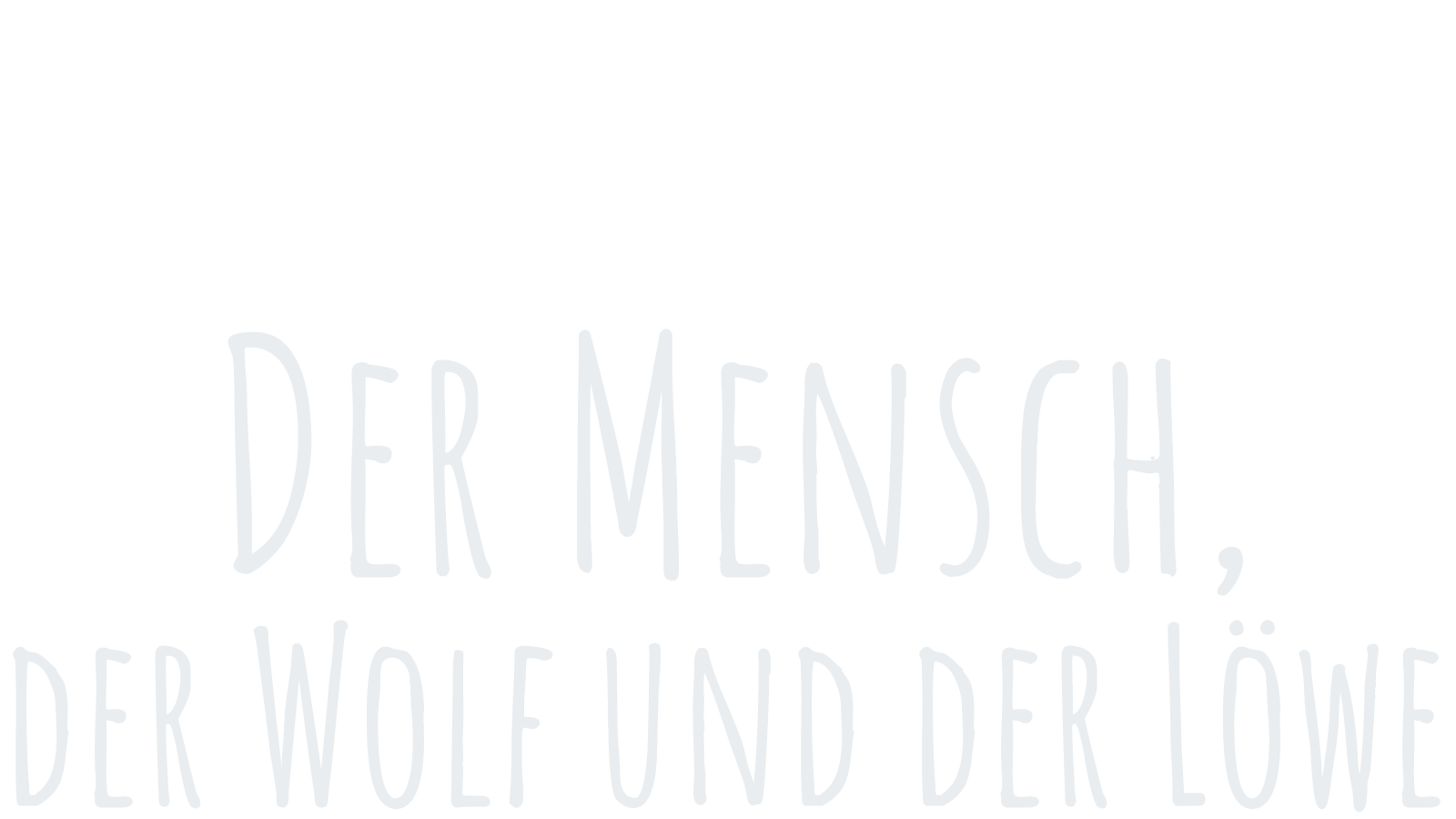 Der Mensch, der Wolf und der Löwe