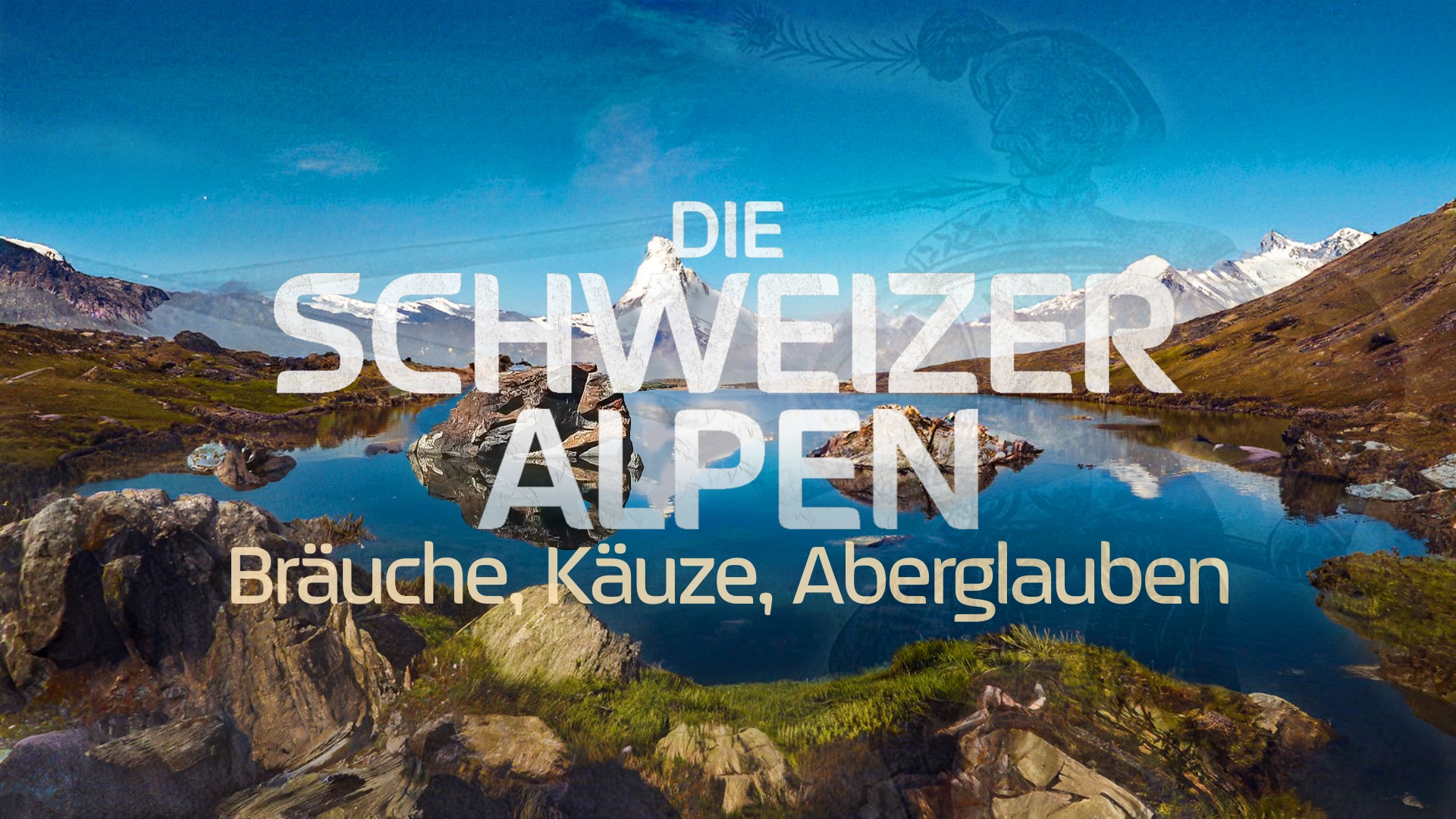 Die schweizer Alpen – Bräuche, Käuze, Aberglauben