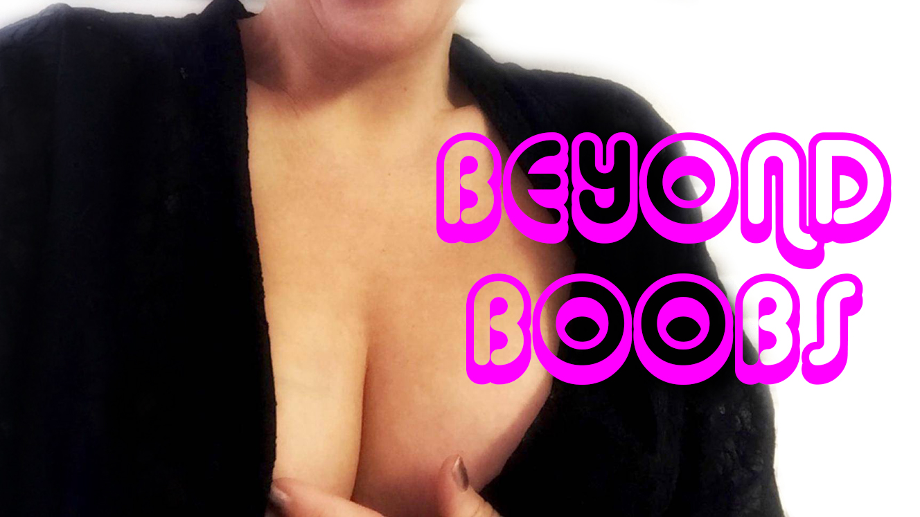 Beyond Boobs