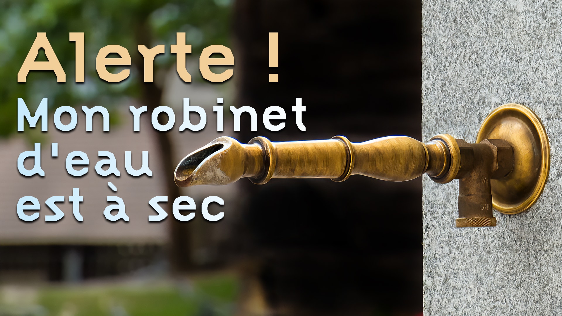 Alerte! Mon robinet d’eau est à sec