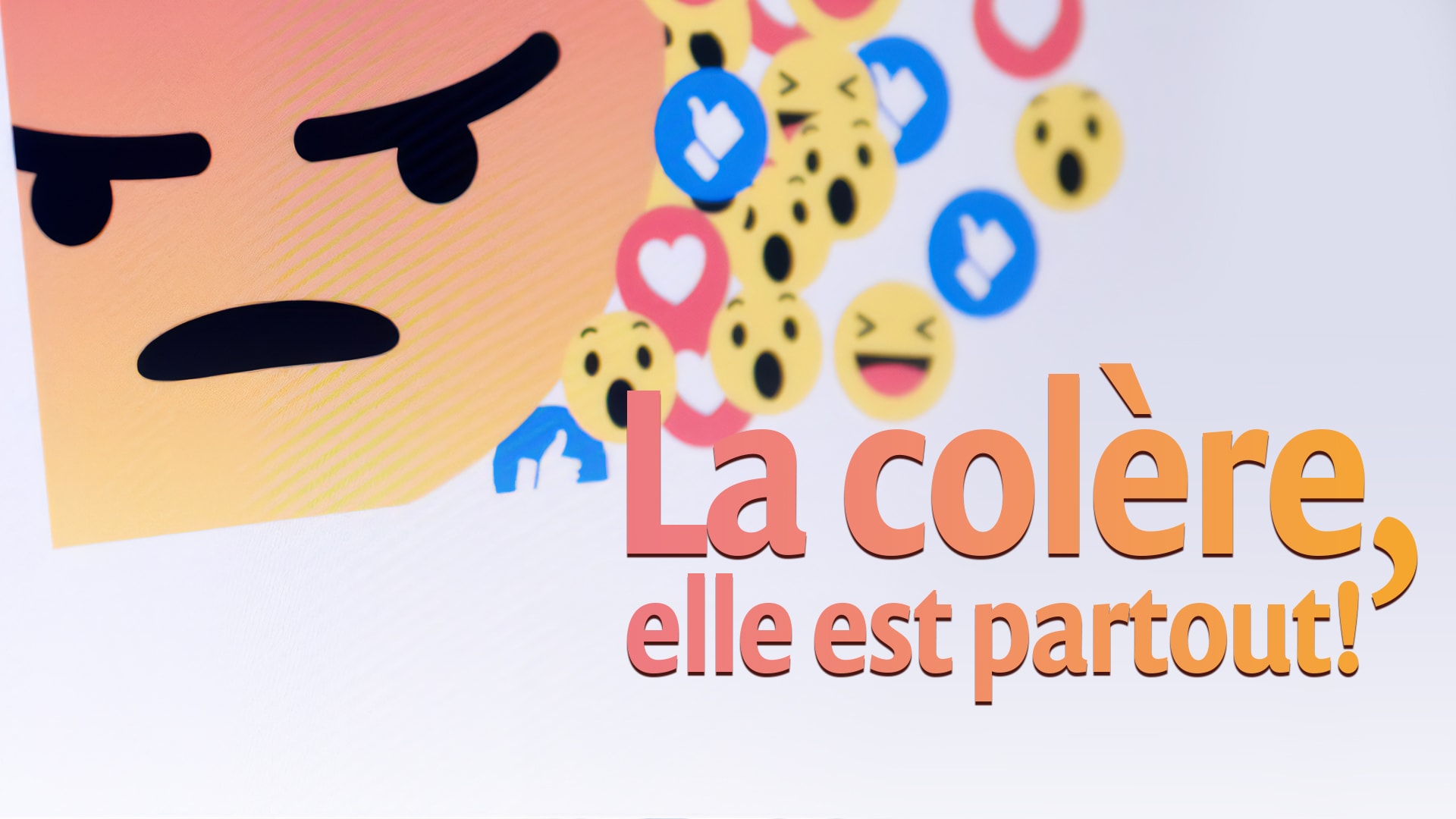 La colère, elle est partout!