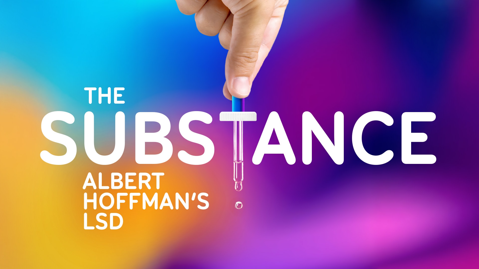 The Substance - Albert Hoffman’s LSD