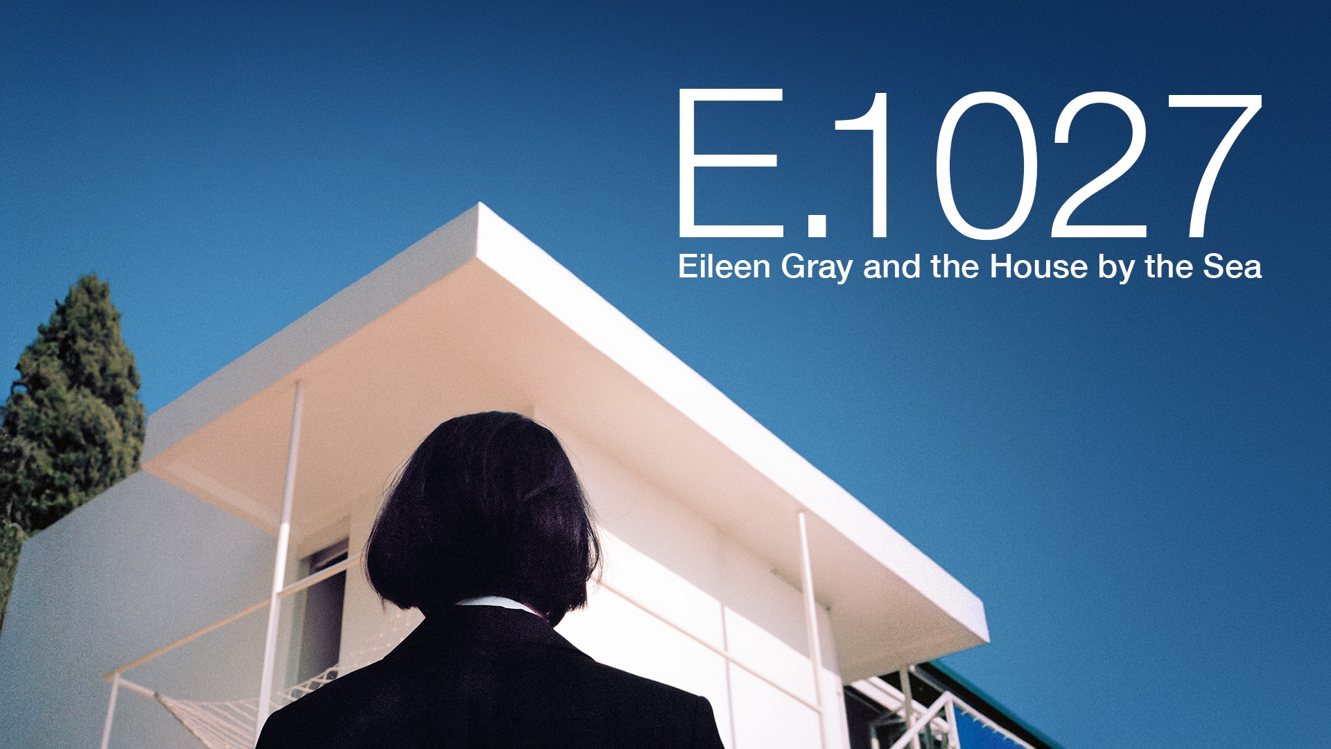 E.1027 - Eileen Gray and the House by the Sea