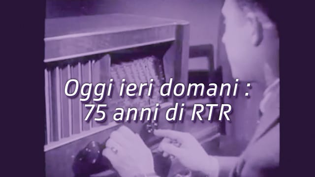 Oggi - ieri - domani: 75 anni di RTR