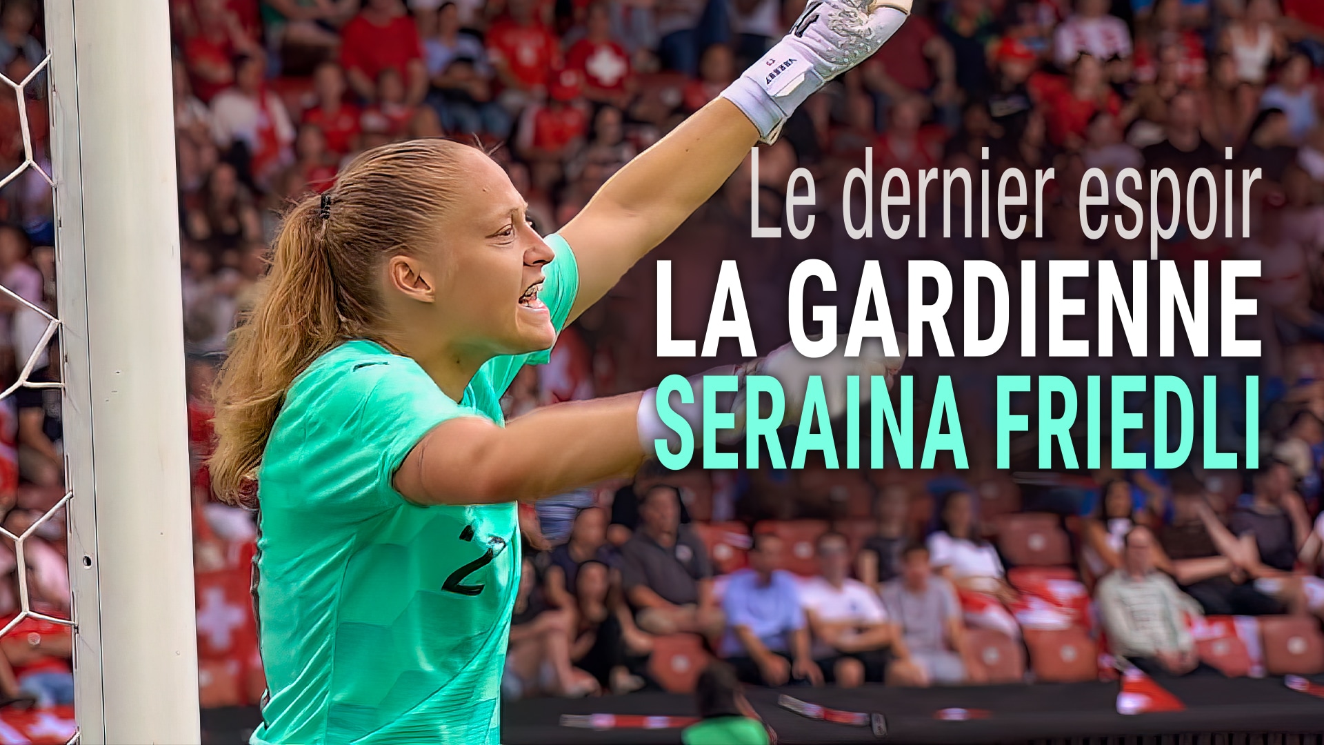 Le dernier espoir : la gardienne Seraina Friedli