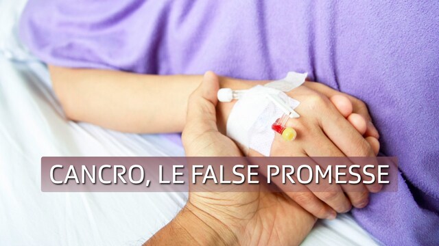 Cancro, le false promesse