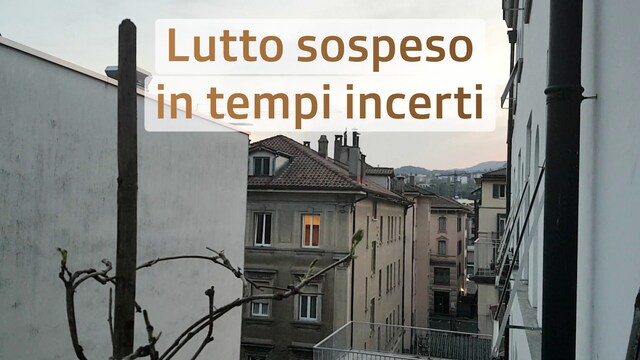 Lutto sospeso in tempi incerti